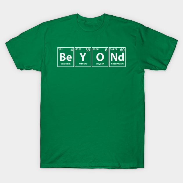 Beyond (Be-Y-O-Nd) Periodic Elements Spelling T-Shirt by cerebrands